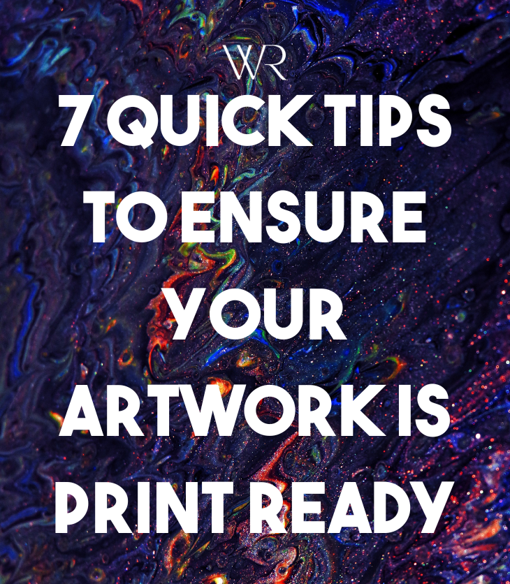 7 Quick Tips To Ensure Your Artwork Is Print Ready